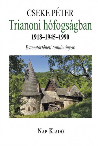 Cseke Péter: Trianoni hófogságban 1918–1945–1990 